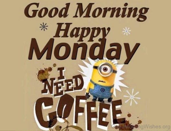 Good Morning Happy Monday I Need Coffee