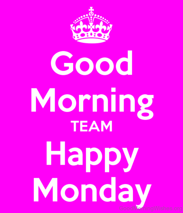 Good Morning Team Happy Monday