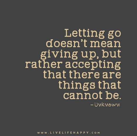 Letting-go-doesn’t-mean-giving-up,-but-rather-accepting-that-there-are-things-that-cannot-be.
