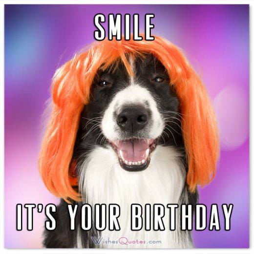 SMILE! IT’S YOUR BIRTHDAY. Funny Birthday Messages.